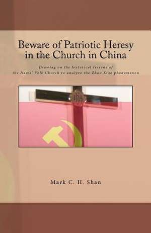 Beware of Patriotic Heresy in the Church in China de Mark C. Shan