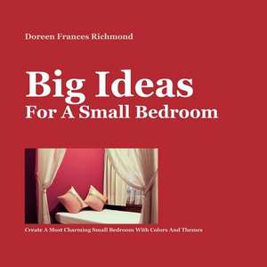 Big Ideas for a Small Bedroom de Doreen Frances Richmond