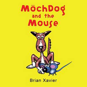 Mochdog and the Mouse de Brian Xavier