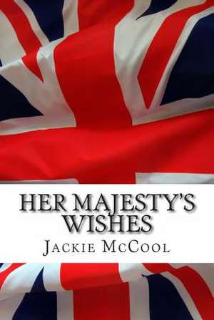 Her Majesty's Wishes de Jackie M. McCool