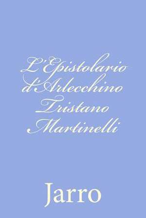 L'Epistolario D'Arlecchino Tristano Martinelli de Jarro