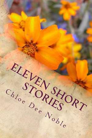 Eleven Short Stories de MS Chloe Dee Noble