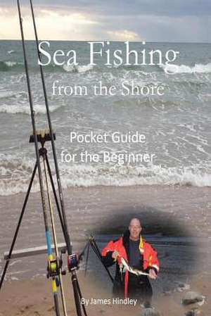 Sea Fishing from the Shore - Pocket Guide for the Beginner de MR James P. Hindley