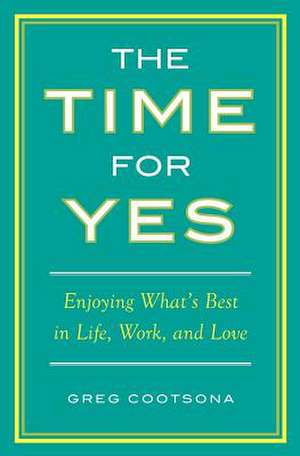 The Time for Yes de Greg Cootsona