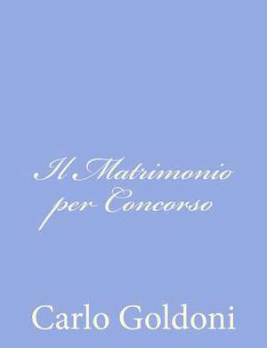 Il Matrimonio Per Concorso de Carlo Goldoni