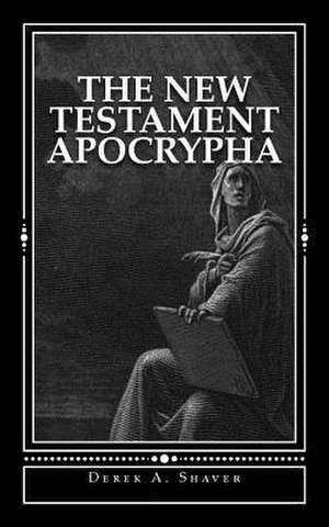 The New Testament Apocrypha de Derek A. Shaver