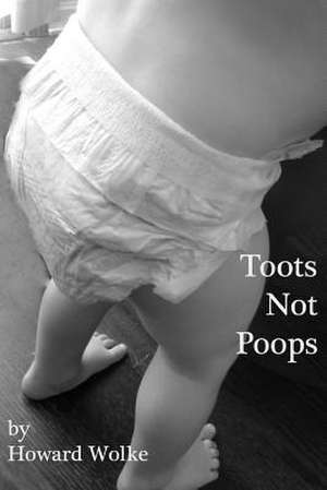 Toots Not Poops de Howard A. Wolke