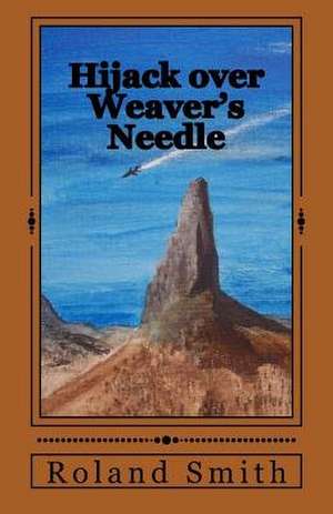 Hijack Over Weaver's Needle de Roland Smith