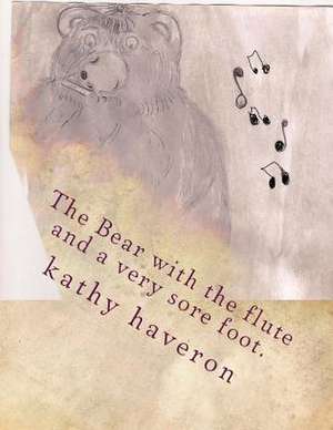 The Bear with the Flute and a Very Sore Foot. de Kathy Haveron