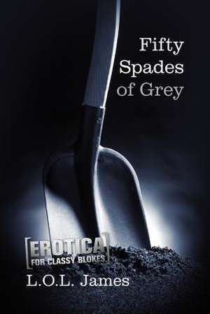 Fifty Spades of Grey de L. O. L. James