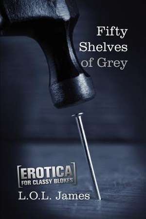 Fifty Shelves of Grey de L. O. L. James