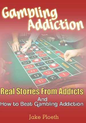 Gambling Addiction de Jake Ploeth