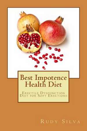 Best Impotence Health Diet de MR Rudy Silva Silva