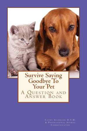 Survive Saying Goodbye to Your Pet de Cathy Seabrook D. V. M.