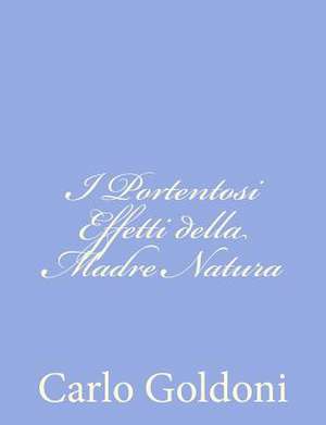 I Portentosi Effetti Della Madre Natura de Carlo Goldoni