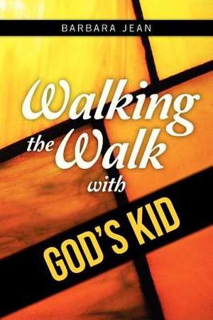 Walking the Walk with God's Kid de Barbara Jean Carlson