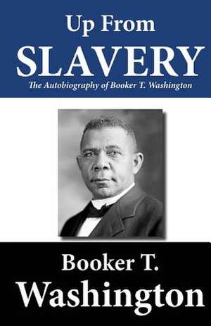 Up from Slavery de Booker T. Washington