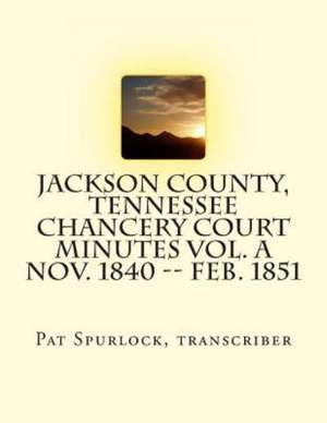 Jackson County, Tennessee Chancery Court Minutes Vol. a Nov. 1840 -- Feb. 1851: Winner of the Pullet Surprise de Pat Spurlock