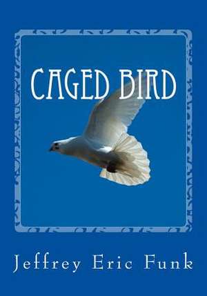 Caged Bird de Jeffrey Eric Funk