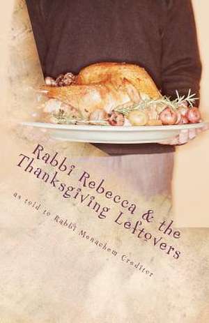 Rabbi Rebecca and the Thanksgiving Leftovers de Menachem Creditor