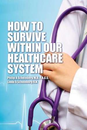 How to Survive Within Our Healthcare System de Philip a. Scheinberg M. D.