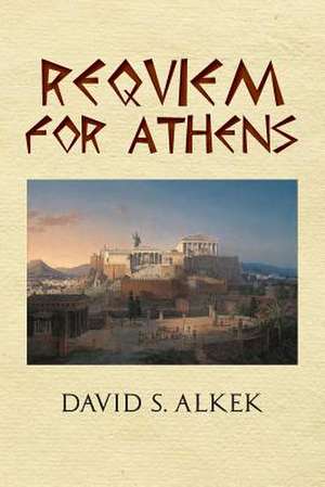 Requiem for Athens de David S. Alkek