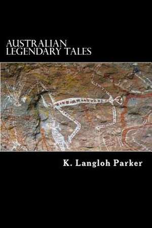 Australian Legendary Tales de K. Langloh Parker