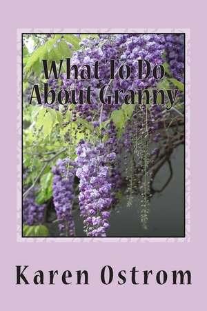 What to Do about Granny de Karen R. Ostrom