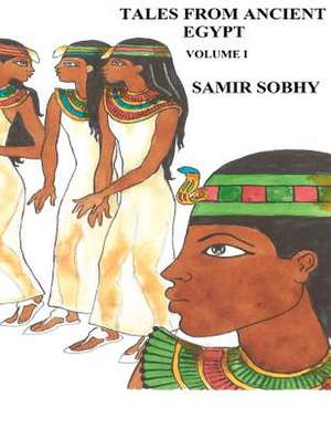 Tales from Ancient Egypt - Volume I de Samir Sobhy