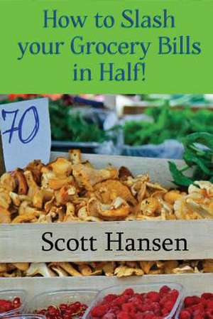 How to Slash Your Grocery Bill in Half! de MR Scott Hansen