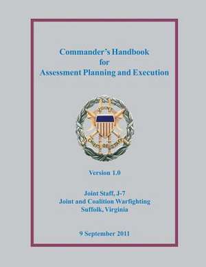 Commander's Handbook for Assessment Planning and Execution de Joint Chiefs of Staff