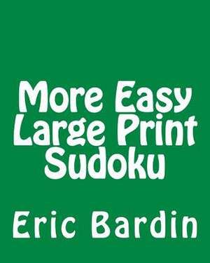 More Easy Large Print Sudoku de Eric Bardin