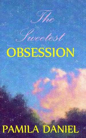 The Sweetest Obsession de Daniel, Pamila