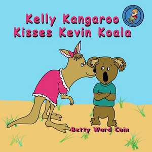 Kelly Kangaroo Kisses Kevin Koala de Betty Ward Cain