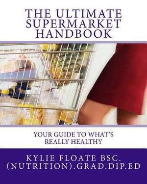 The Ultimate Supermarket Handbook de Kylie Floate