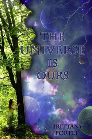 The Universe Is Ours de Brittany Porter