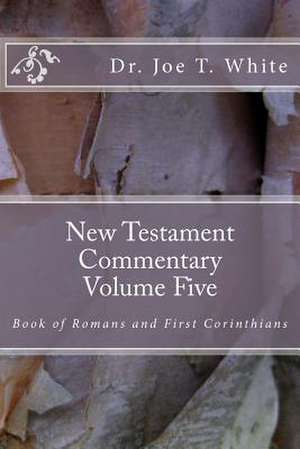 New Testament Commentary Volume Five de Joe T. White