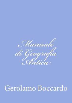 Manuale Di Geografia Antica de Gerolamo Boccardo