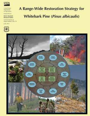 A Range-Wide Restoration Strategy for Whitebark Pine (Pinus Albicaulis) de U. S. Department of Agriculture