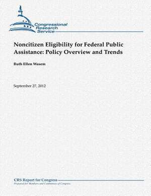 Noncitizen Eligibility for Federal Public Assistance de Ruth Ellen Wasem