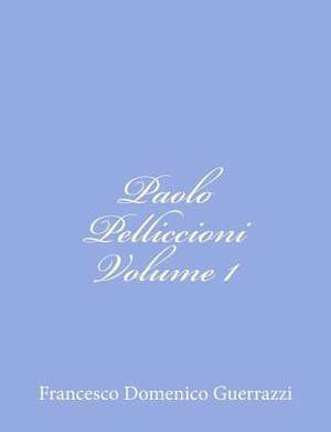 Paolo Pelliccioni Volume I de Francesco Domenico Guerrazzi