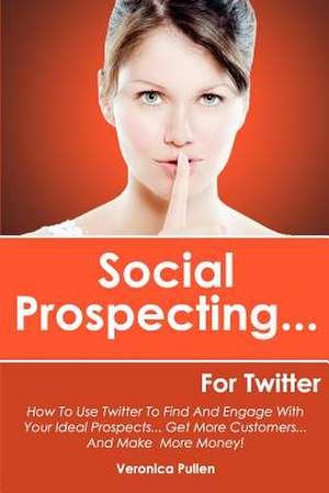 Social Prospecting... for Twitter de Veronica Pullen