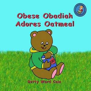 Obese Obadiah Adores Oatmeal de Betty Ward Cain