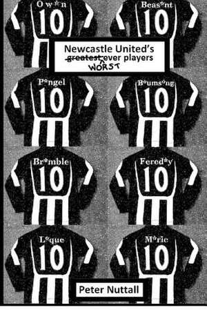 Newcastle United's Worst Ever Players de Peter Nuttall