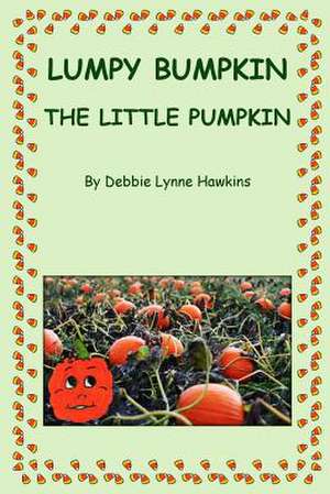 Lumpy Bumpkin the Little Pumpkin de Debbie Lynne Hawkins