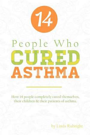 14 People Who Cured Asthma de Linda Rubright