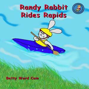 Randy Rabbit Rides Rapids de Betty Ward Cain