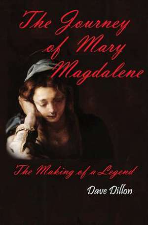 The Journey of Mary Magdalene de Dave Dillon