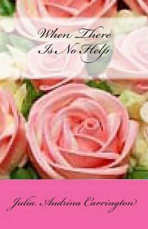 When There Is No Help de Julia Audrina Carrington