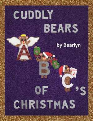 Cuddly Bears ABC's of Christmas (Brushed by Hand) de Bearlyn